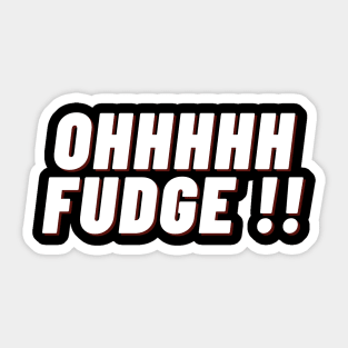 Ohhhhh Fudge !! Sticker